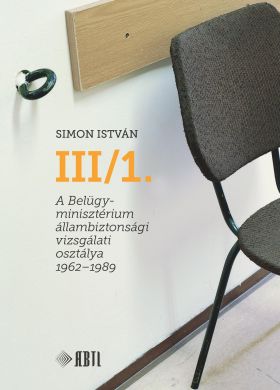 III/1. A Belügyminisztérium állambiztonsági vizsgálati osztálya 1962-1989